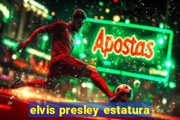 elvis presley estatura